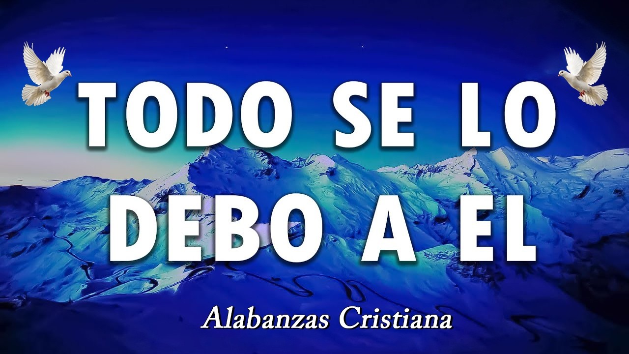 PPODEROSAS ALABANZAS PARA LIBERAR TU MENTE Y EL CORAZÓN🕊️TODO SE LO DEBO A EL🕊️MIX ADORACION 2026