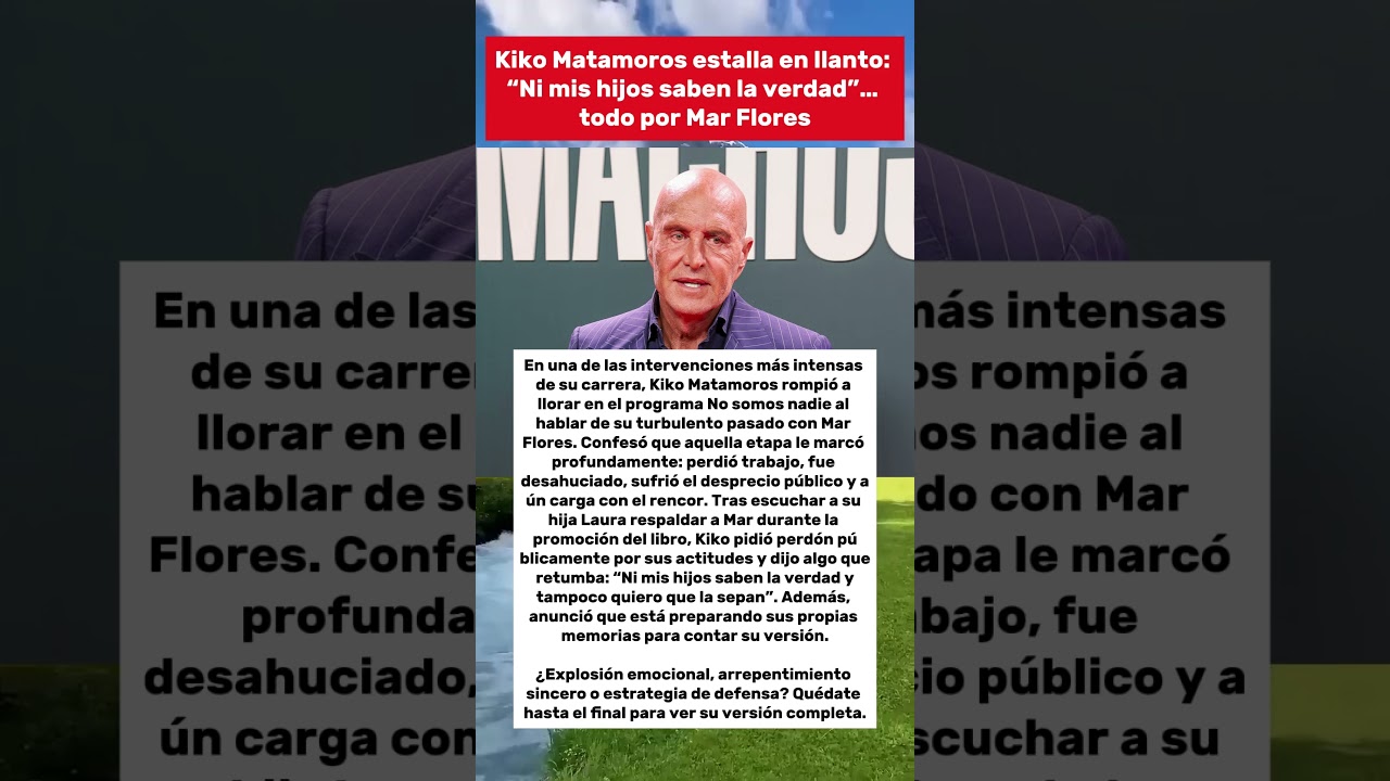 Kiko Matamoros estalla en llanto: &ldquo;Ni mis hijos saben la verdad&rdquo;&hellip; todo por Mar Flores