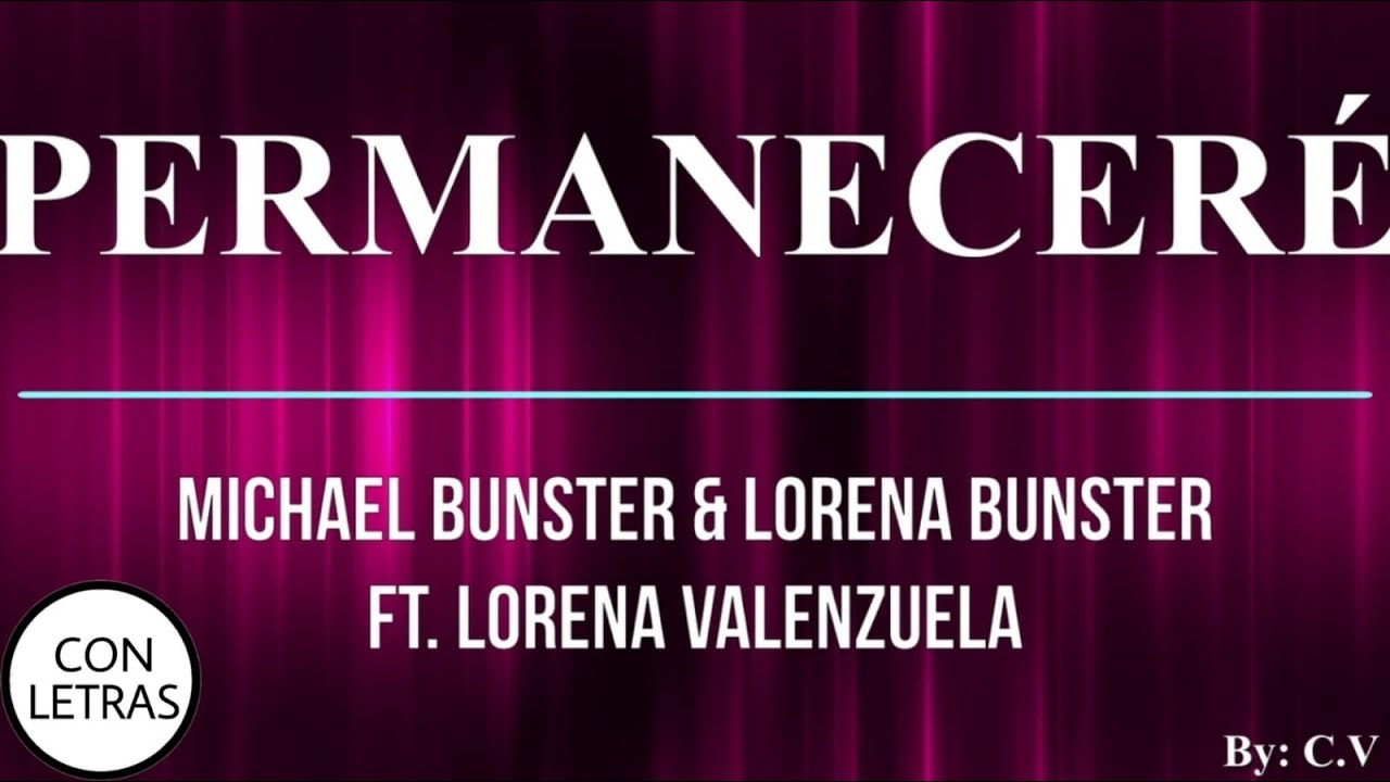By: C.V 0039 Permanecer&eacute; - Michael Bunster & Lorena Bunster Ft. Lorena Valenzuela Con Letras