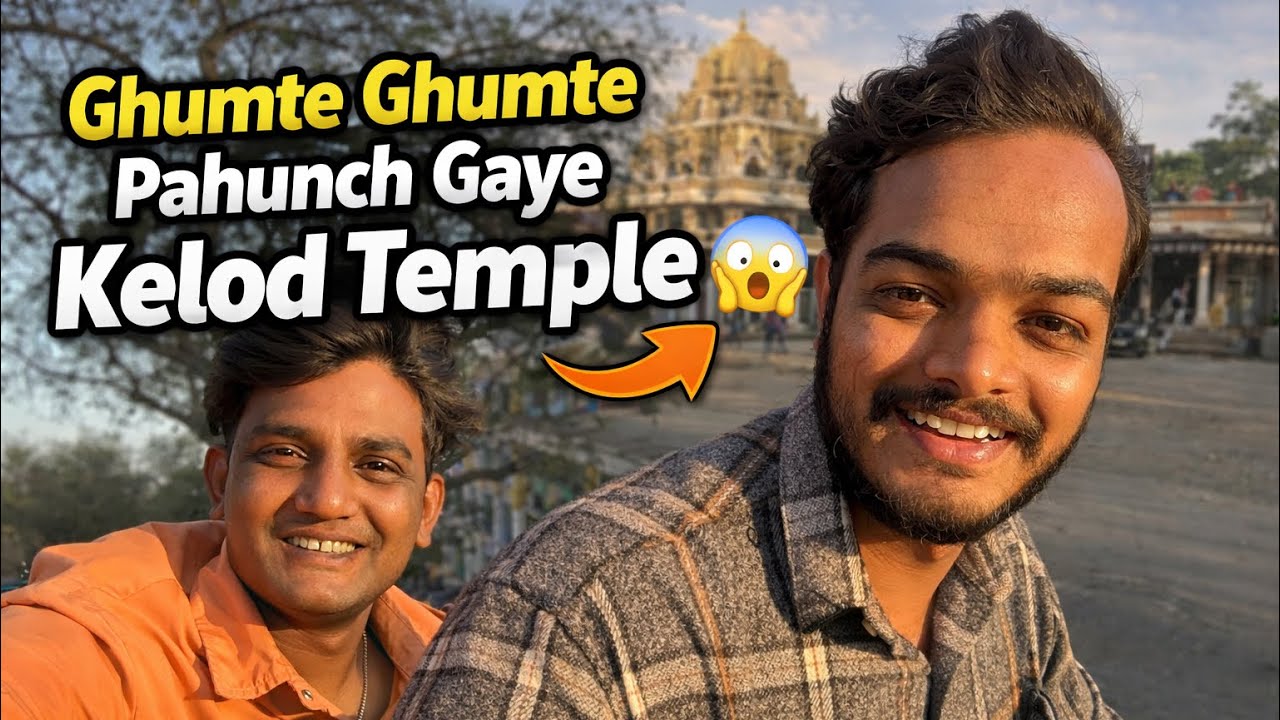 Ghumte Ghumte Pahunch Gaye Kelod Temple 😲🙏”