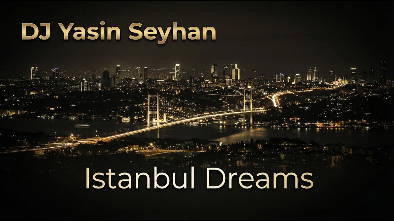 DJ Yasin Seyhan – Istanbul Dreams (Melodic Tech House)
