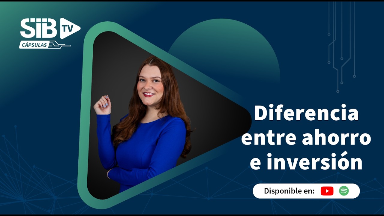 SIB TV CÁPSULAS | Diferencia entre ahorro e inversión