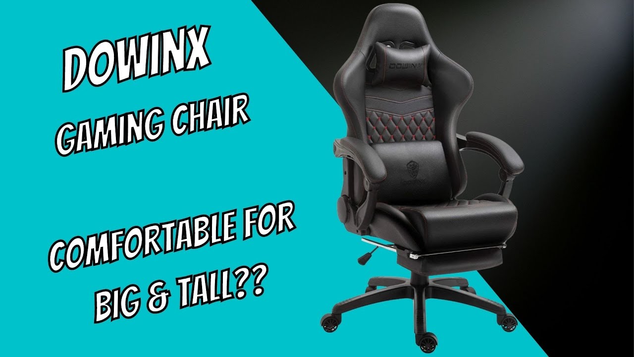 Dowinx Gaming Chair - Comfortable for Big & Tall People?