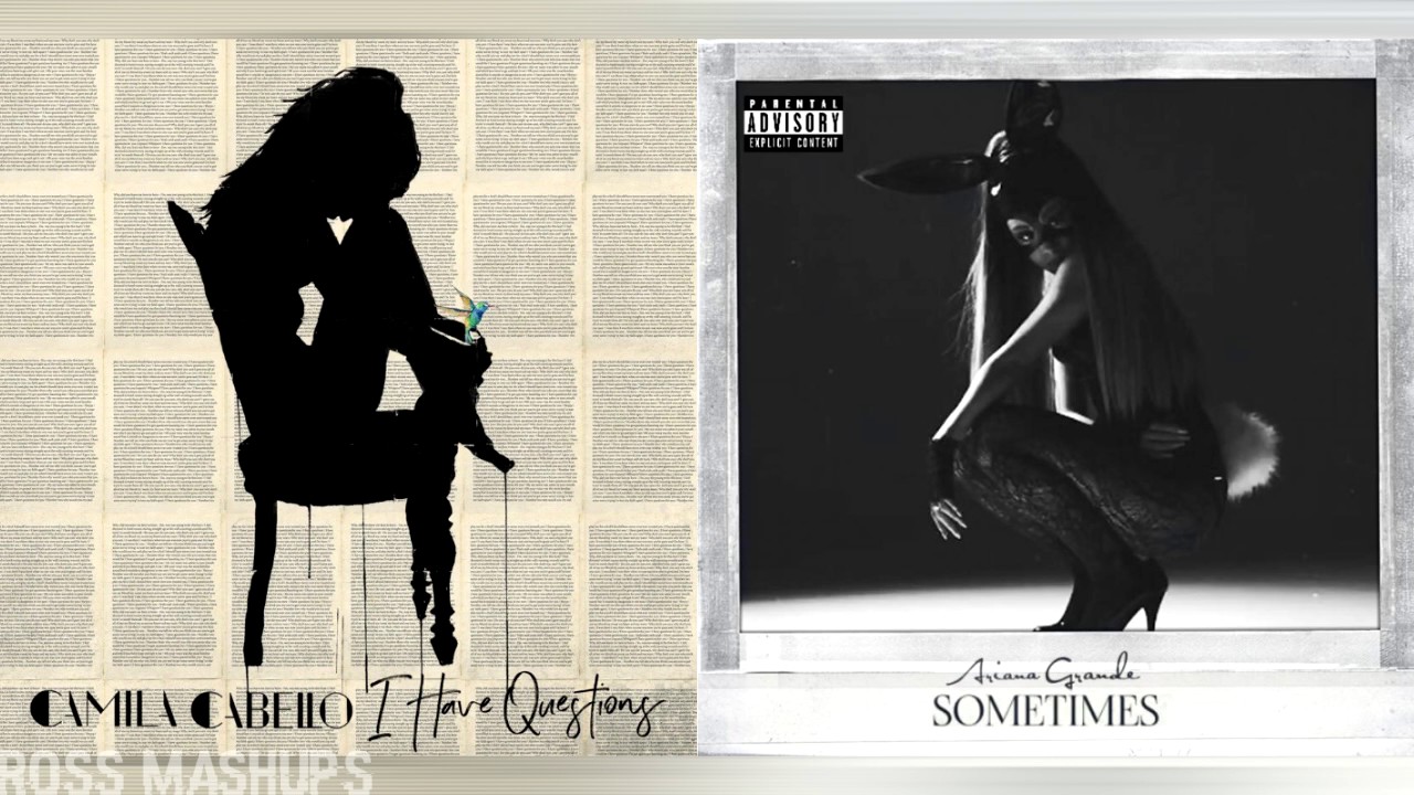 ''Sometimes I Have Questions'' |  MASHUP (Camila Cabello x Ariana Grande)