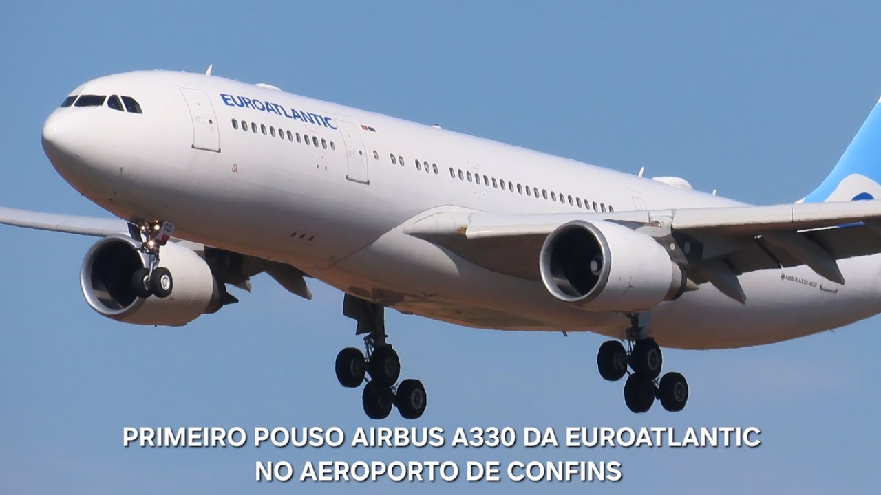 PRIMEIRO POUSO DO AIRBUS A330-200 (CS-TGD) DA EUROATLANTIC NO AEROPORTO DE CONFINS