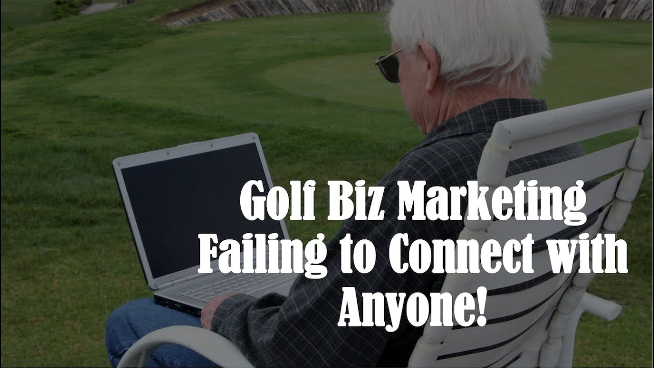 Golf Biz Marketing Failing to Connect with Anyone