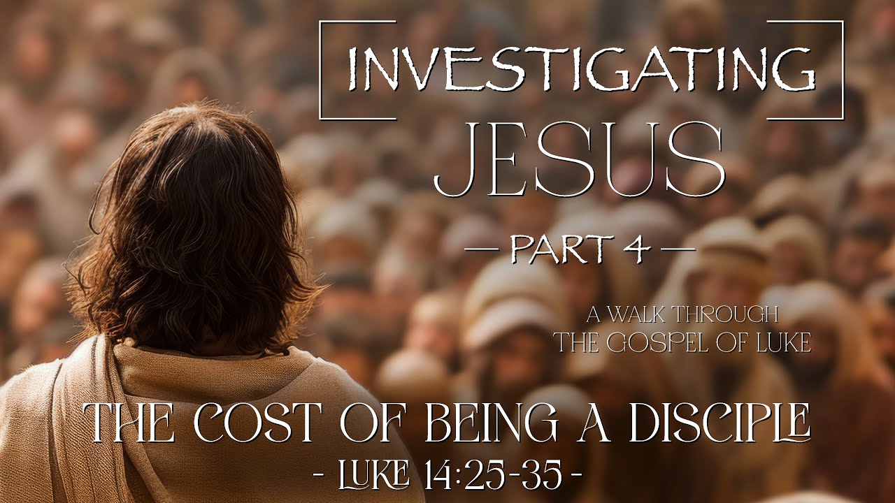 Luke 14:25-35 - The Cost of being a Disciple