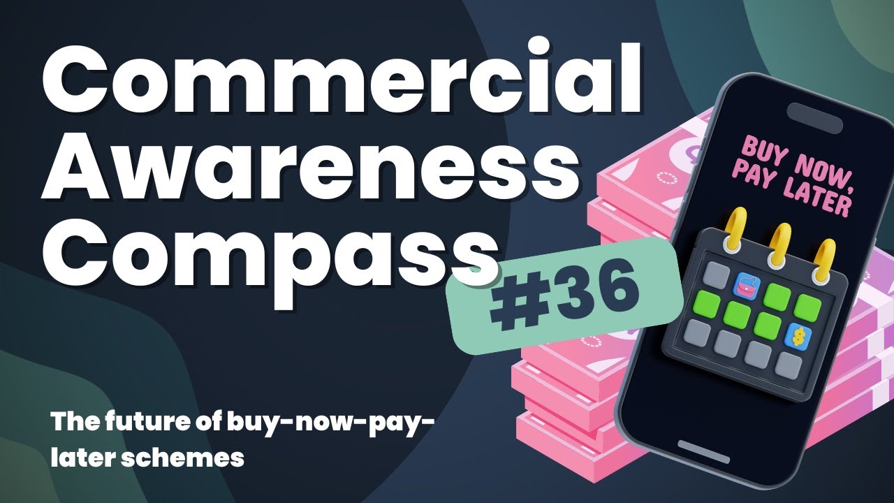 Commercial Awareness Compass #36 | The future of buy-now-pay-later schemes