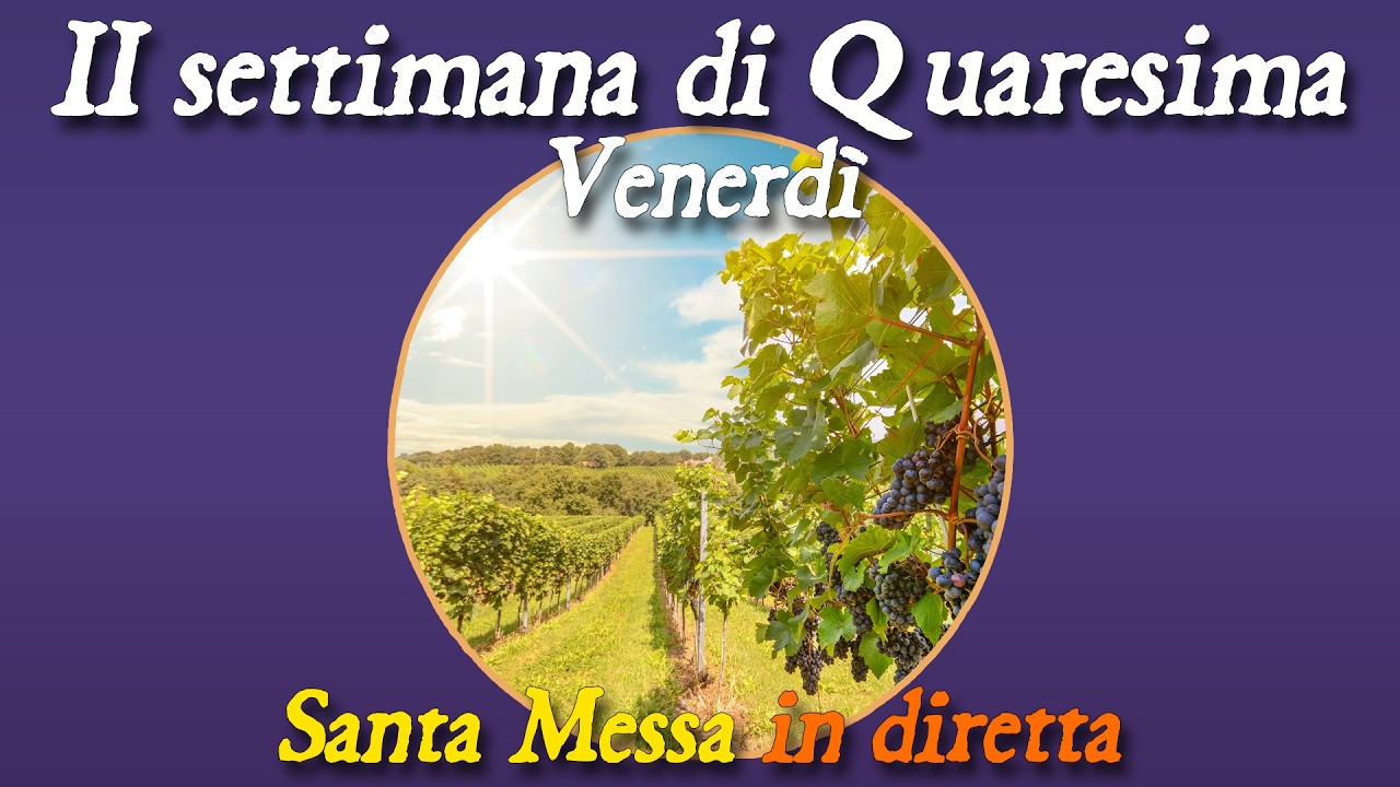 6 marzo 2026 -- Venerdì della II settimana di Quaresima -- Santa Messa in diretta