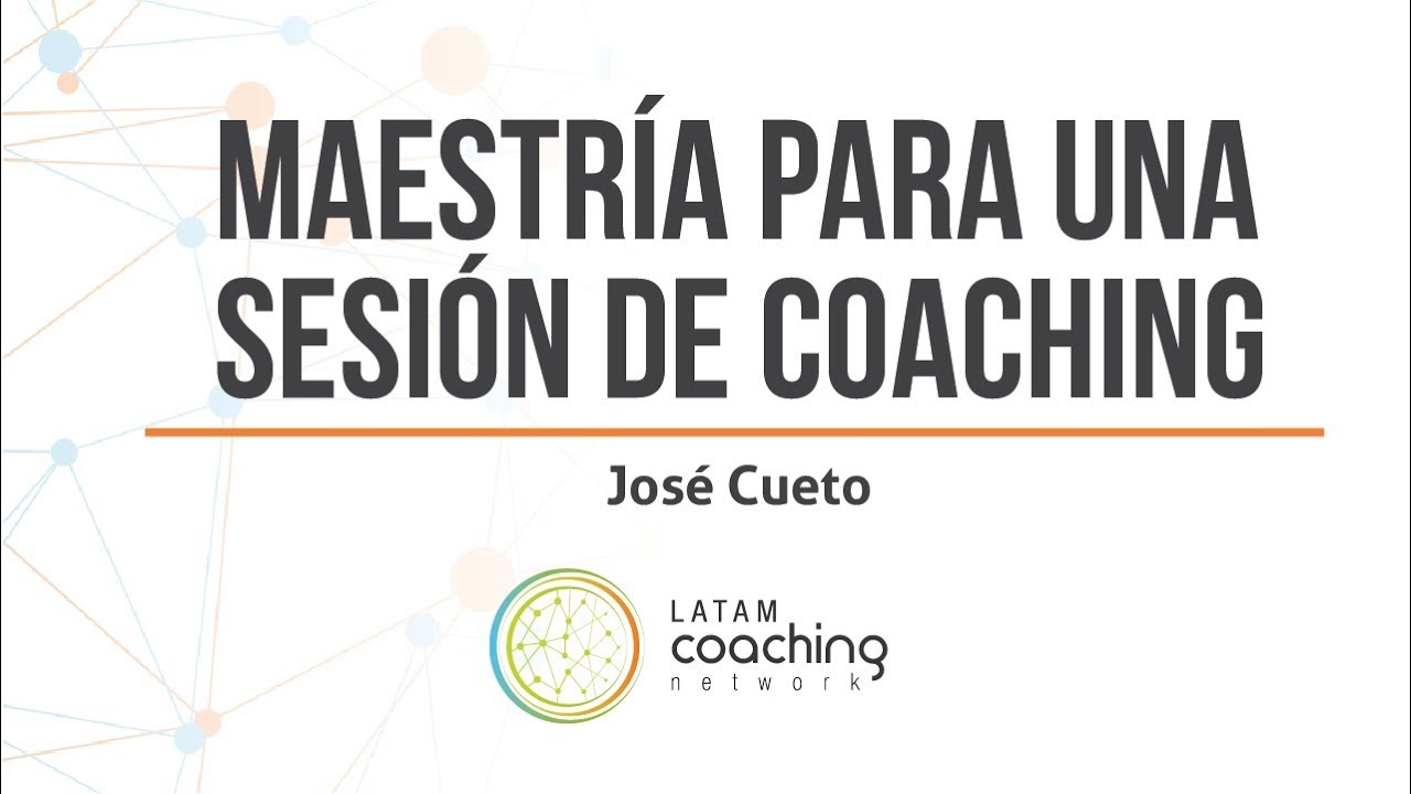 Maestría para una sesión de Coaching - José Cueto