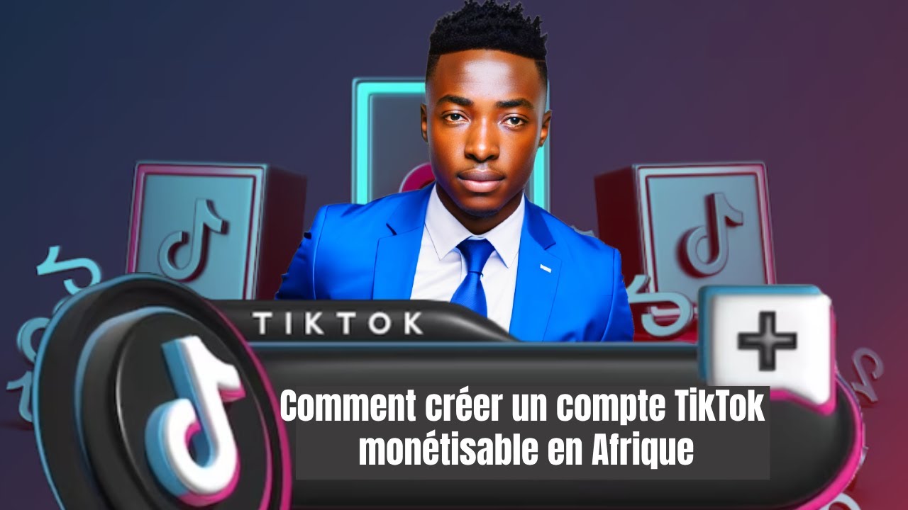 Creer un Compte TikTok Monetisable en Afrique
