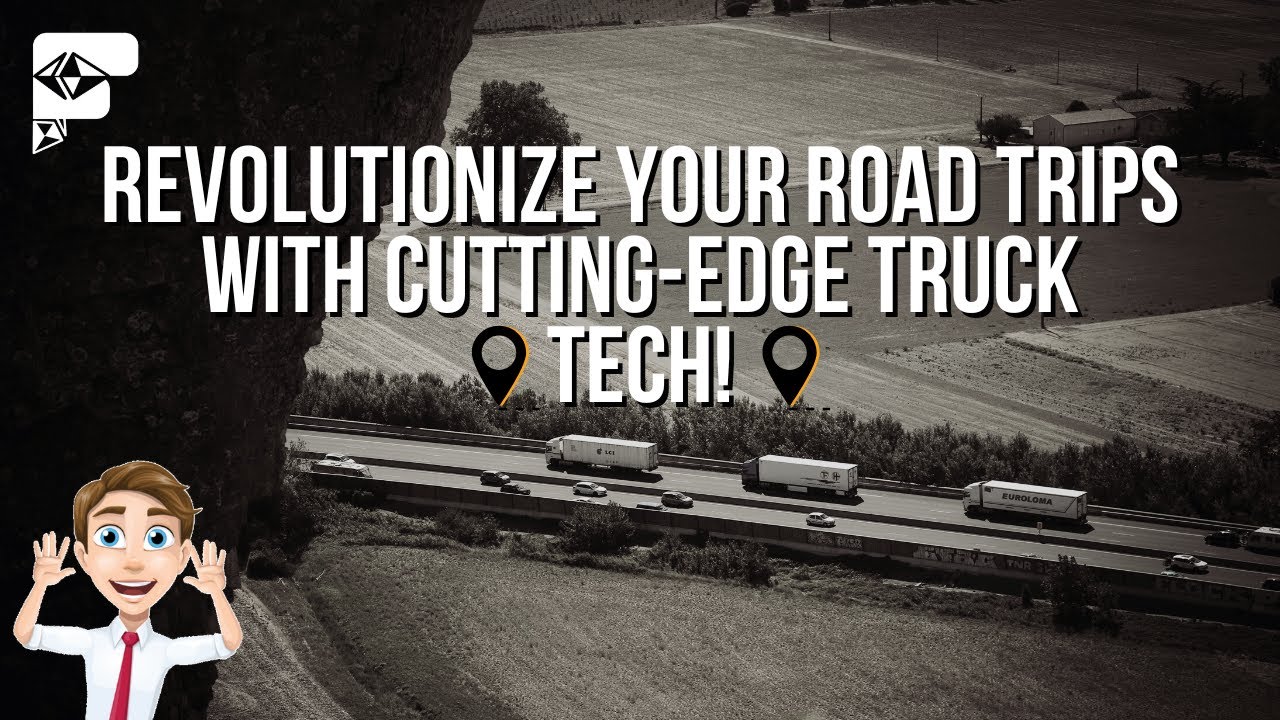 Revolutionize Your Road Trips with Cutting-Edge Truck Tech!