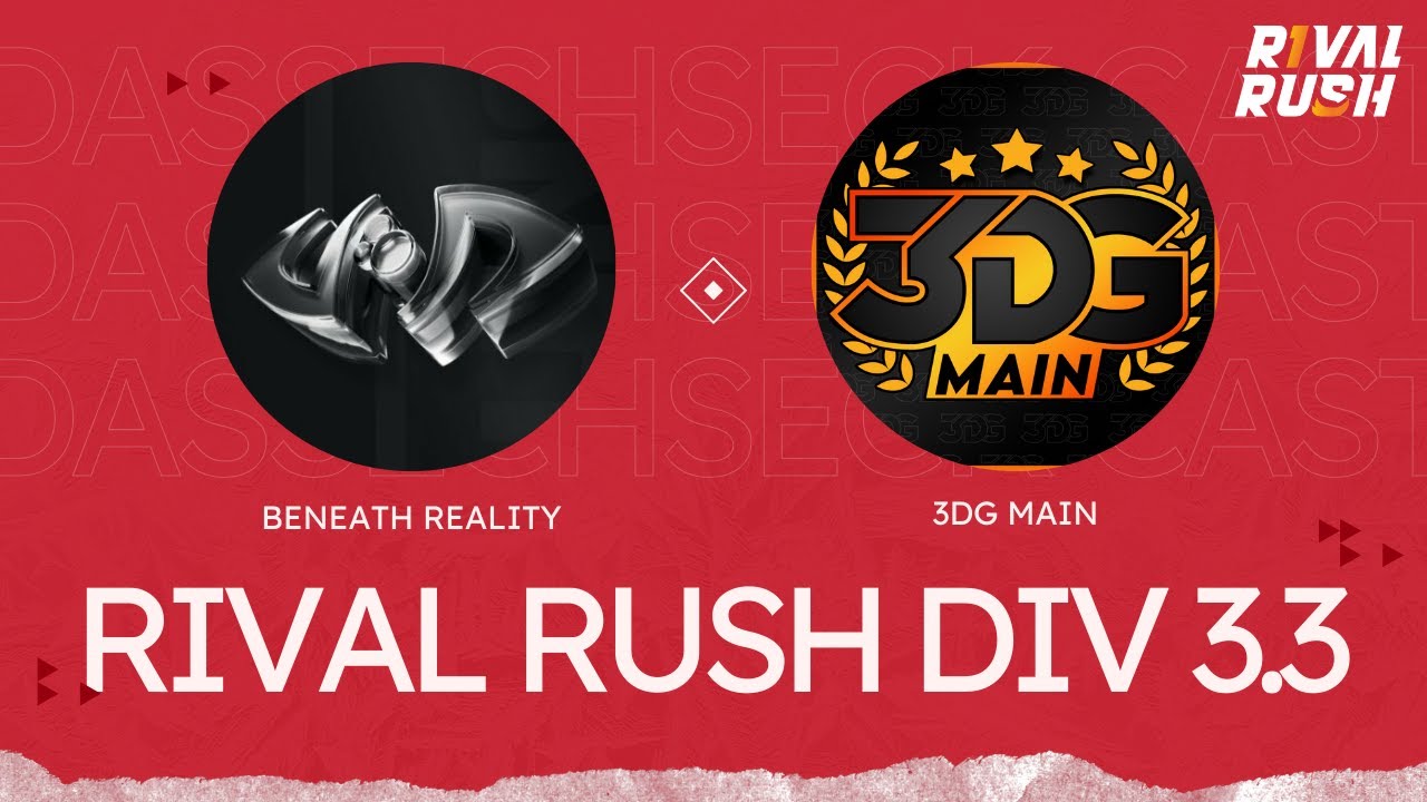 🎙️ [CAST] RIVAL RUSH DIV 3.3 🔥 BENEATH REALITY vs. 3DG MAIN