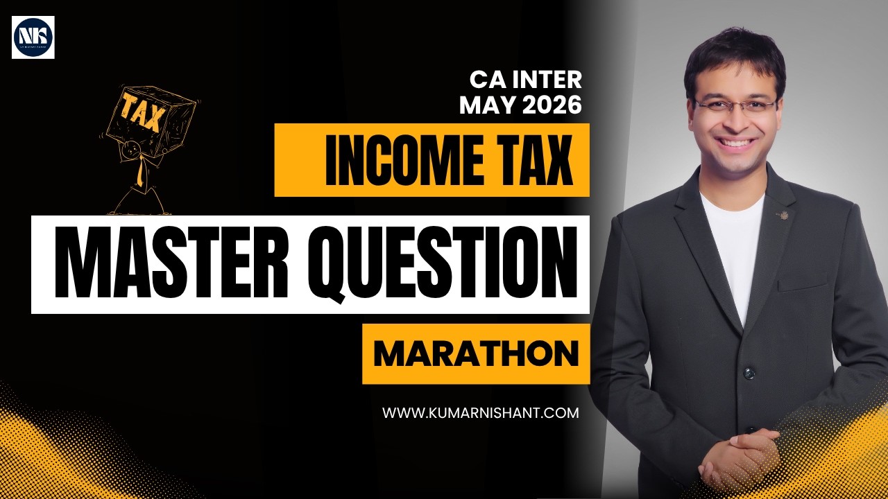Income Tax Master Question Marathon | CA Inter May 2026 | CA Nishant Kumar | Last Moment Revision |