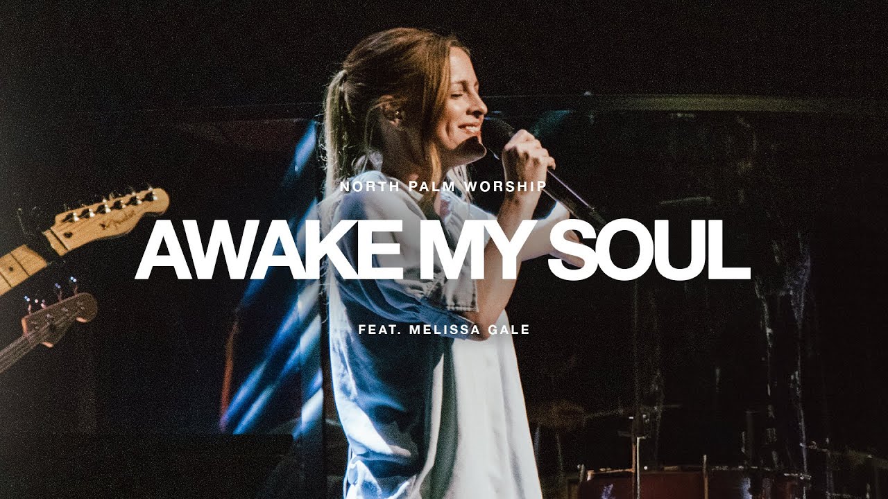 Awake My Soul by Hillsong Worship | North Palm Worship (Feat. Melissa Gale)