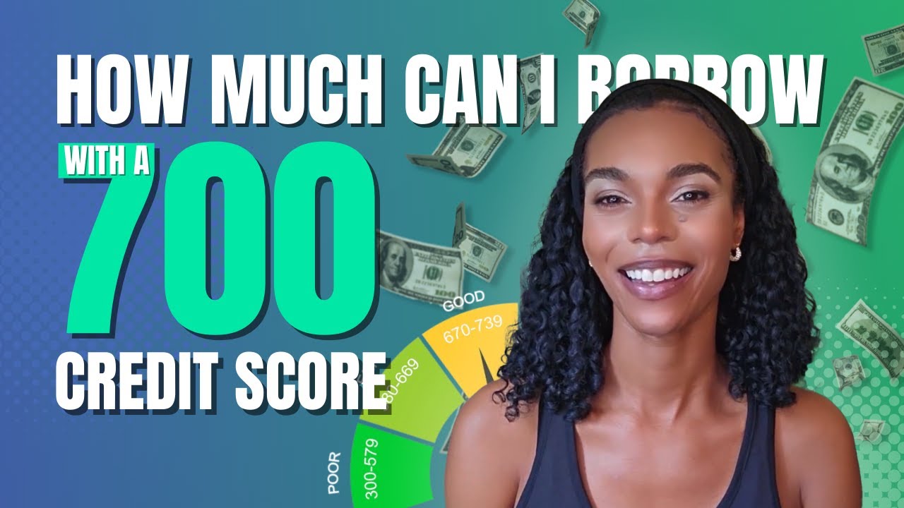 How Much Can I Borrow With A 700 Credit Score?