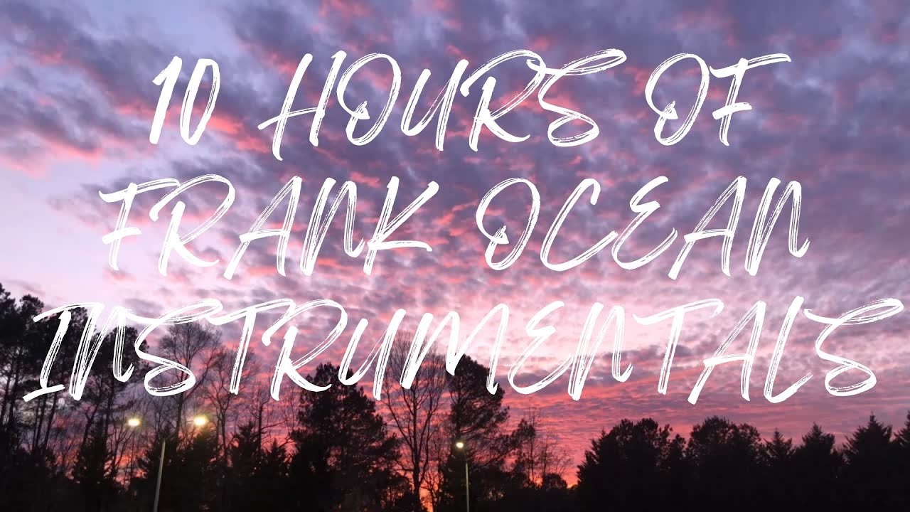 10 HOURS OF FRANK OCEAN INSTRUMENTALS