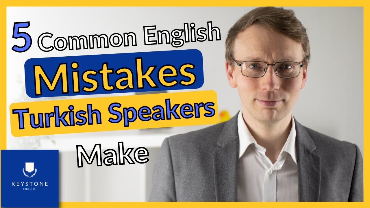 5 Common Mistakes Turkish People Make When Speaking English - And How to Fix Them.