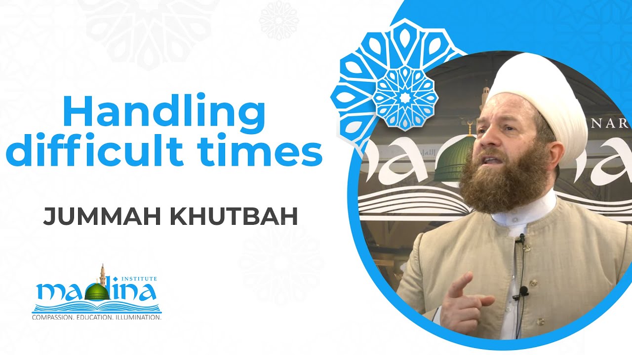 Handling difficult times Khutbah | Shaykh Muhammad bin Yahya Al Ninowy
