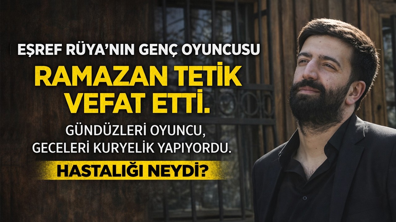 Eşref R&uuml;ya Dizisinin Gen&ccedil; Oyuncusu Ramazan Tetik Hayatını Kaybetti. Neden Vefat Etti?