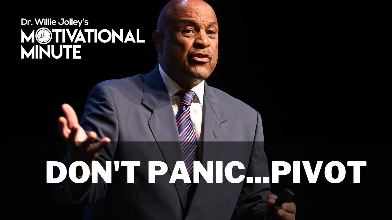 Dr. Willie Jolley's Motivational Minute - Don't Panic...Pivot