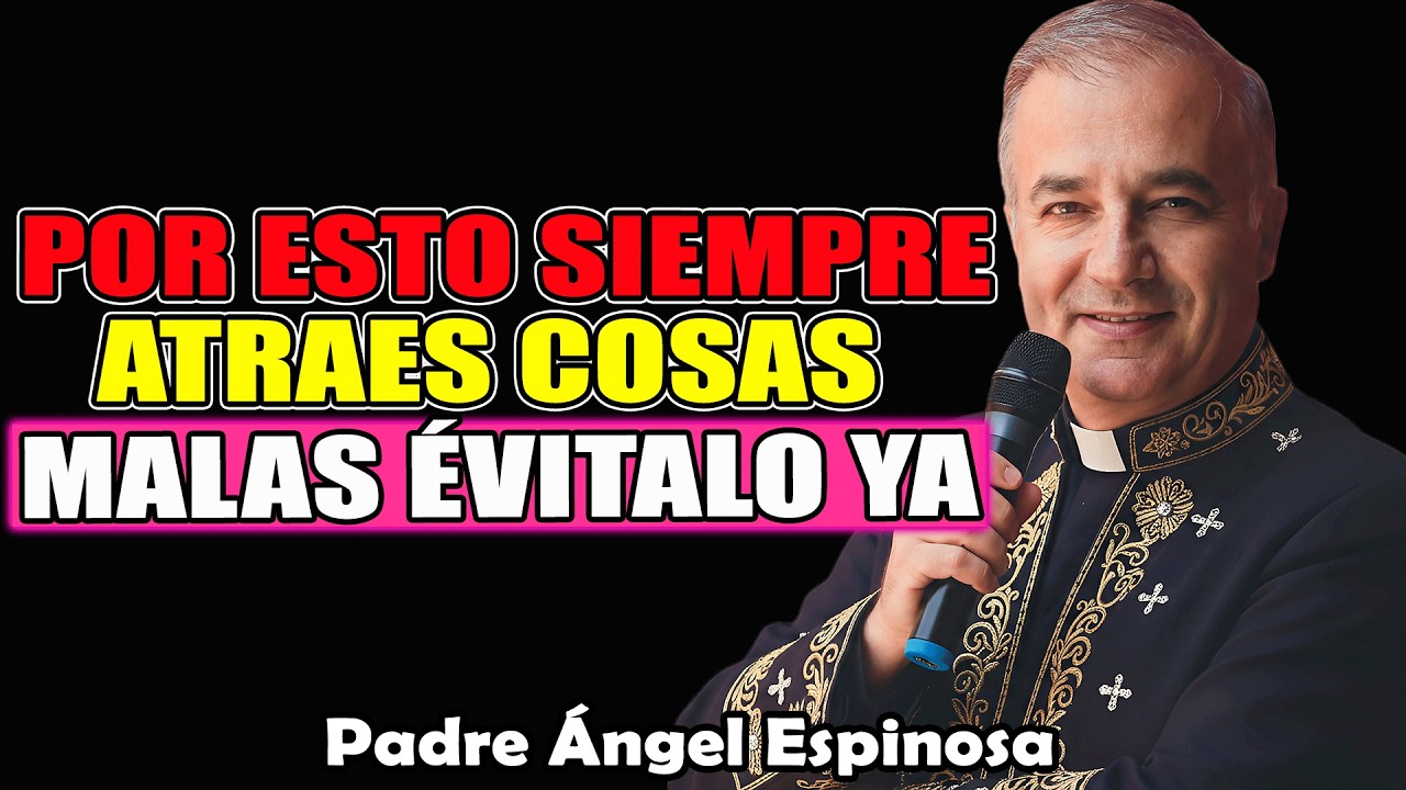 La Verdad Incómoda Por La Que Atraes Cosas Malas (Deja Esto) | Padre Ángel Espinosa de los Monteros