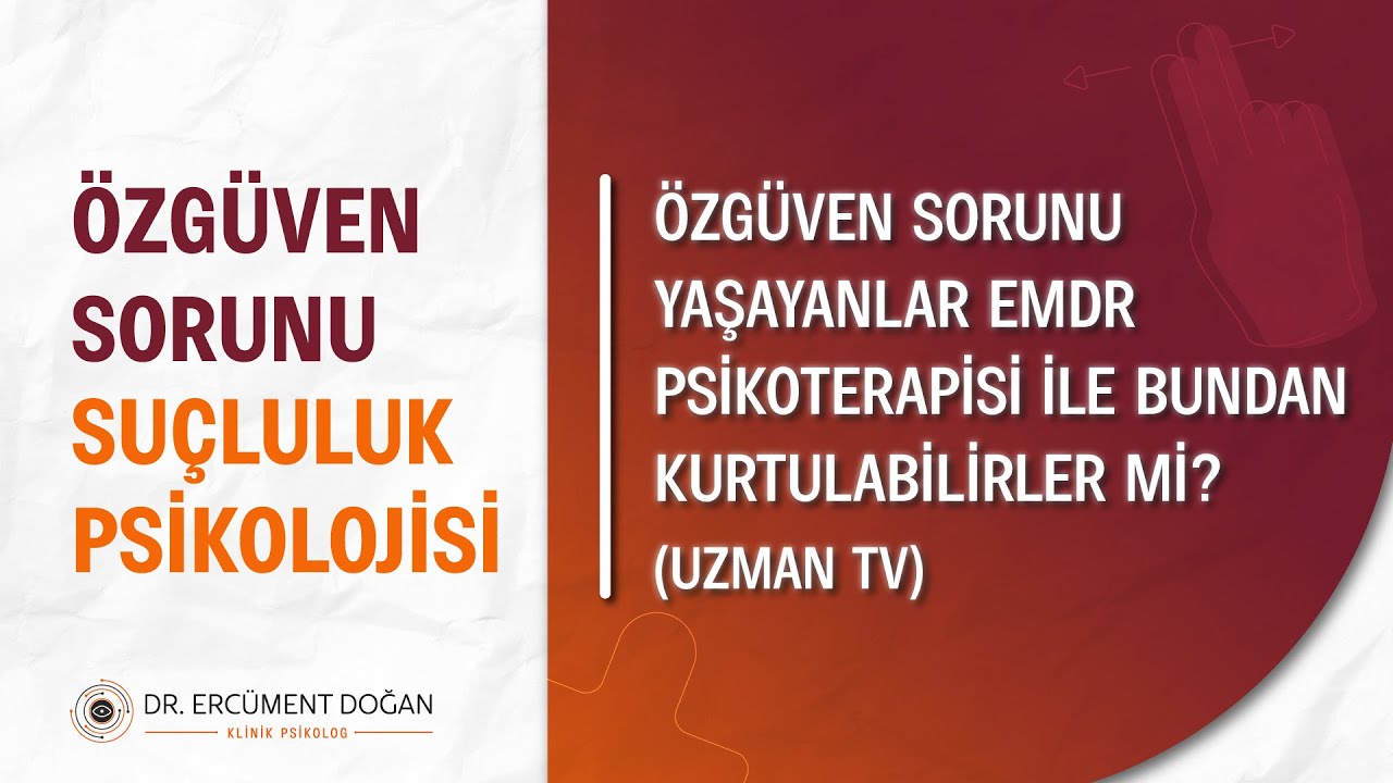 Özgüven sorunu yaşayanlar EMDR Psikoterapisi ile bundan kurtulablirler mi?