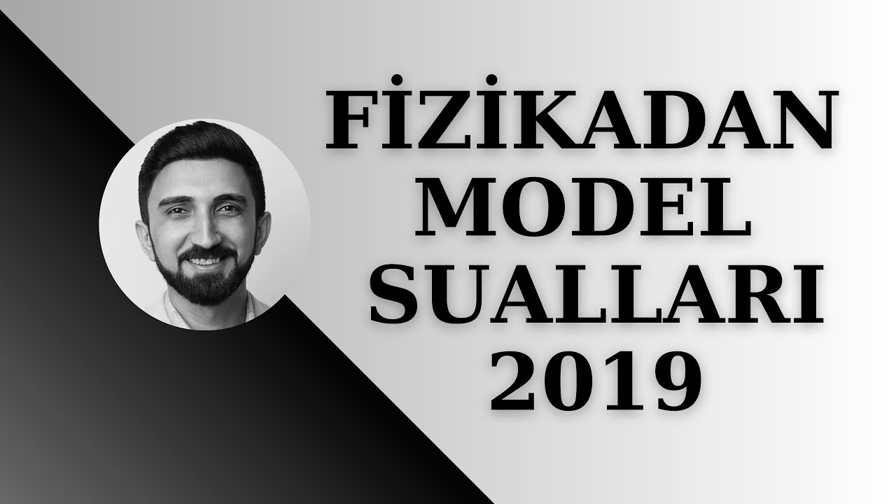Fizikadan 2019-cu il model suallarının izahı  Fizikadan model sualları 2019