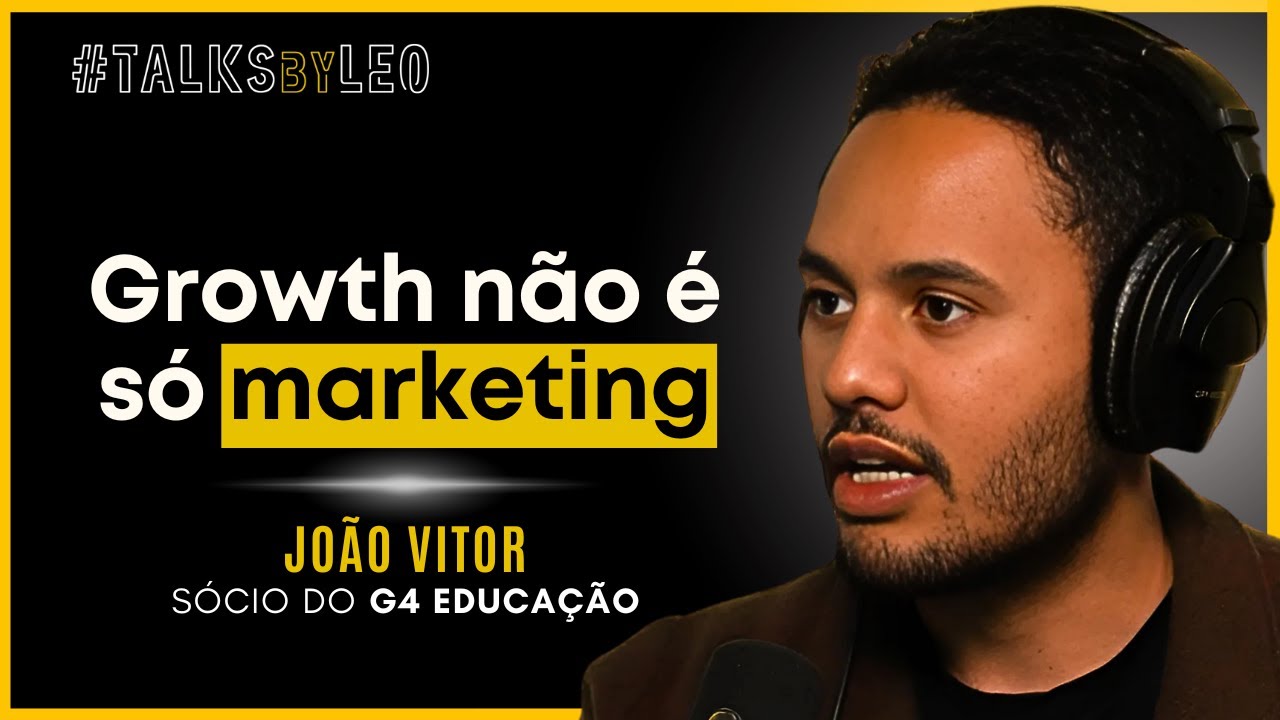 Por Que Growth Falha na Maioria das Empresas?  | Jo&atilde;o Vitor (G4) - TalksbyLeo 202