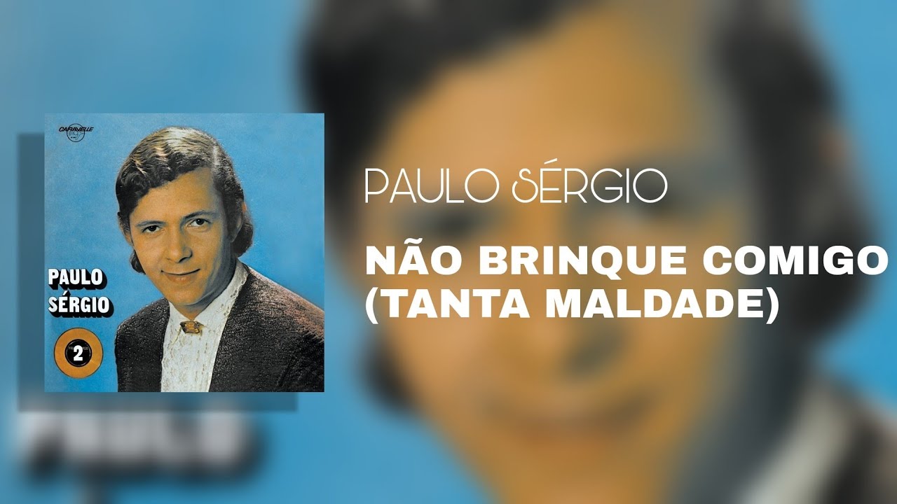 Paulo S&eacute;rgio - N&atilde;o Brinque Comigo (Tanta Maldade) (&Aacute;udio Oficial)
