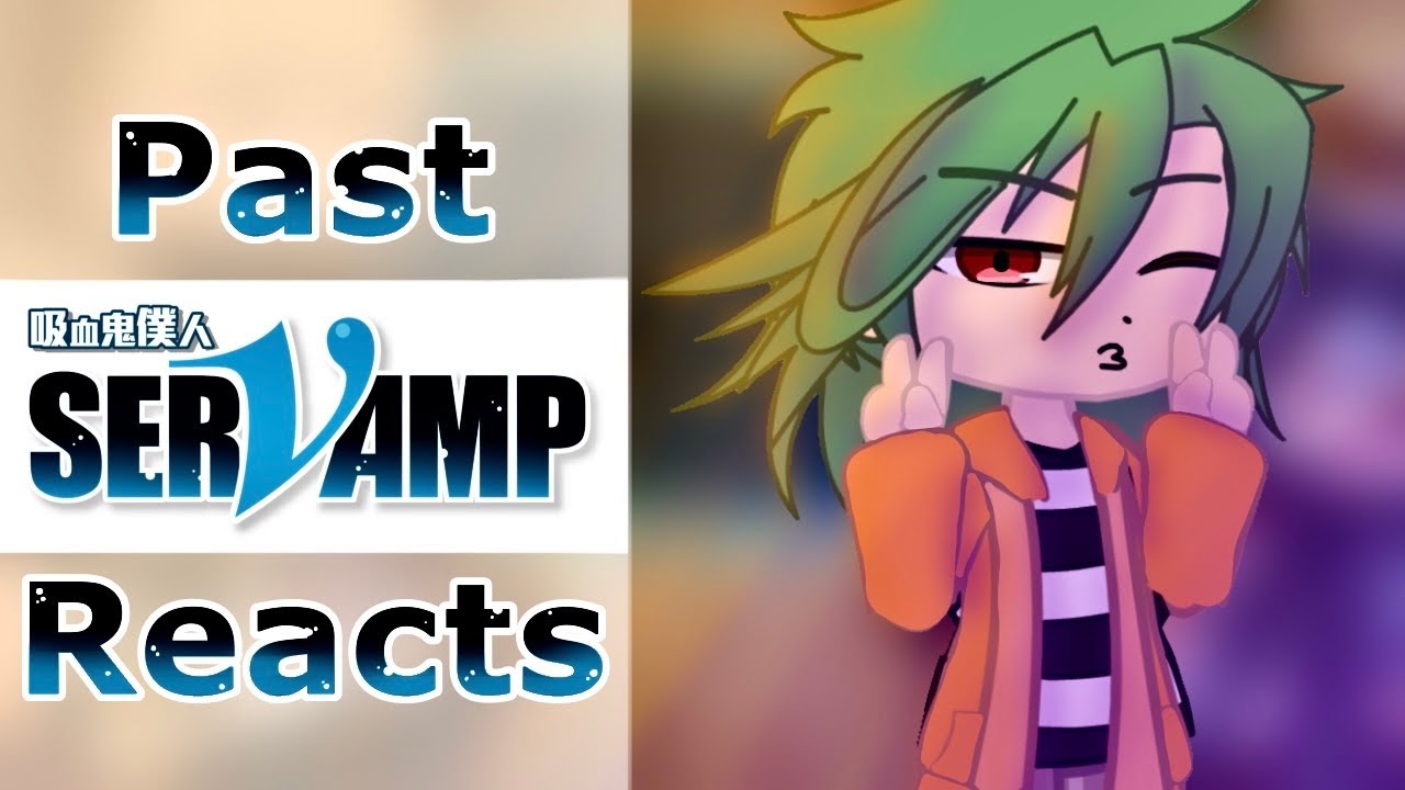 Past SerVamp Reacts || 1/3? || Gacha Club