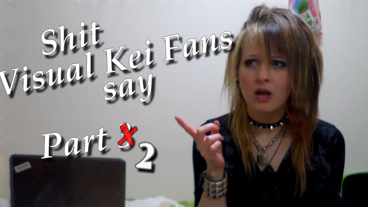 Shit Visual Kei Fans say Part 2~