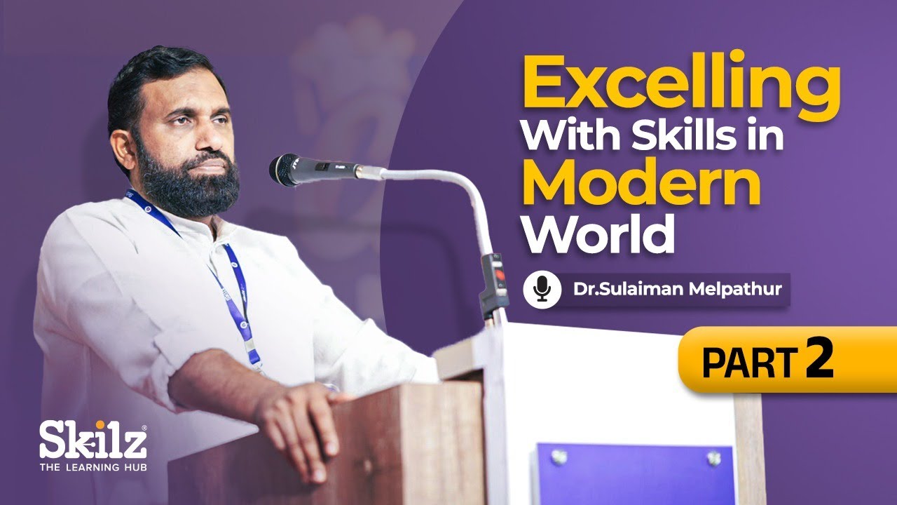 Excelling With Skills in the Modern World Part 02| Dr. Sulaiman Melpathur | Skilz The Learning Hub