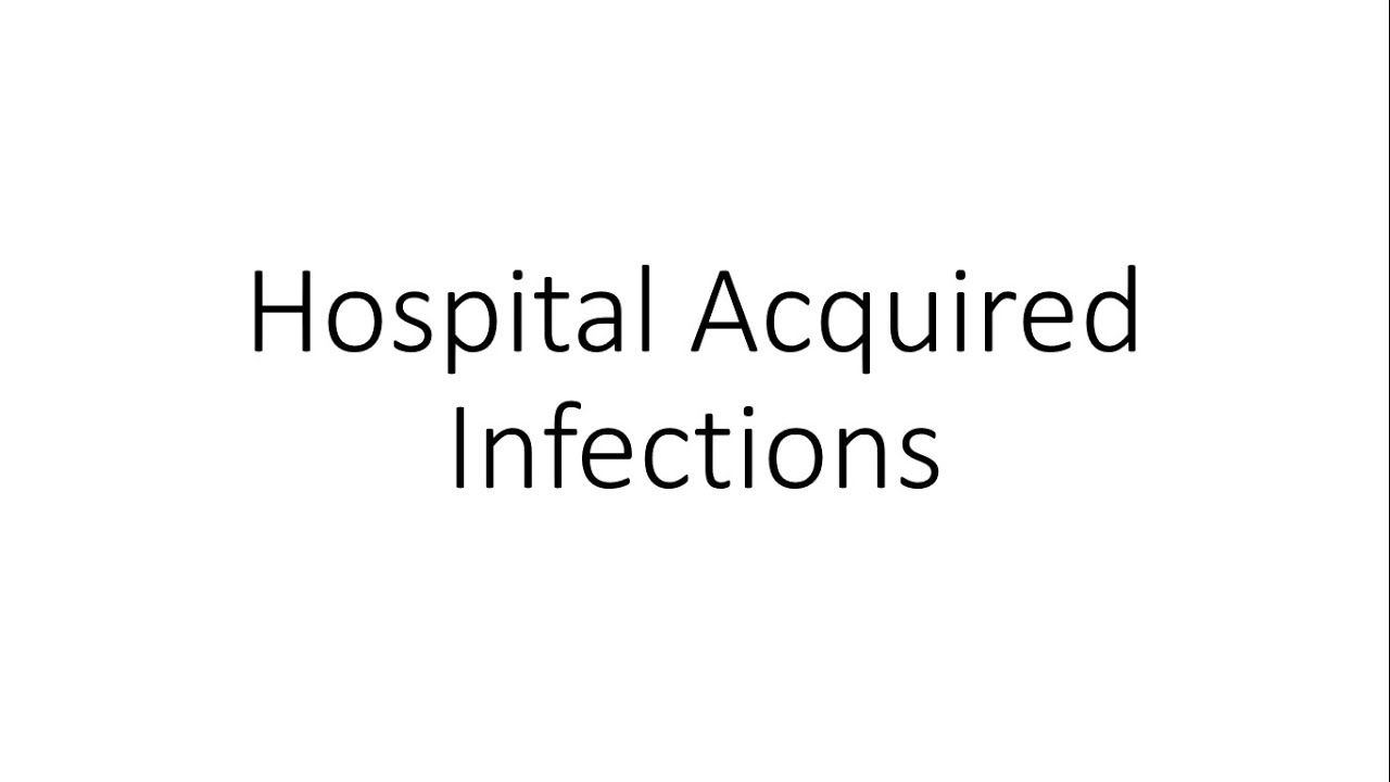Hospital Acquired Infections (HAI) or Nosocomial Infections - Microbiology