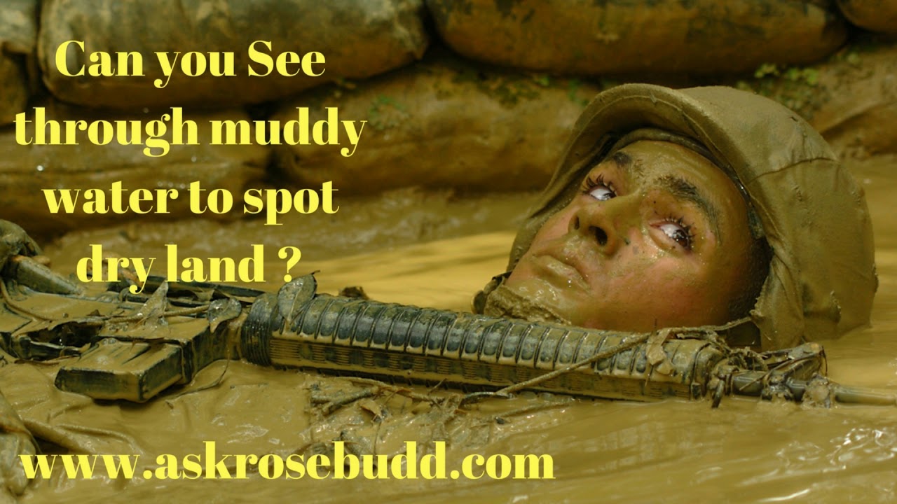 How to build confidence. See opportunity in bad situations.See through muddy water to spot dry land?