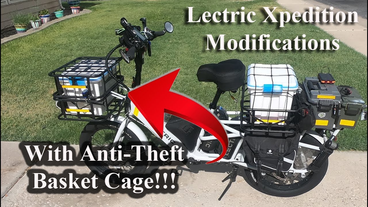 My Lectric Xpedition Modifications...With Anti-Theft Basket Cage!!!