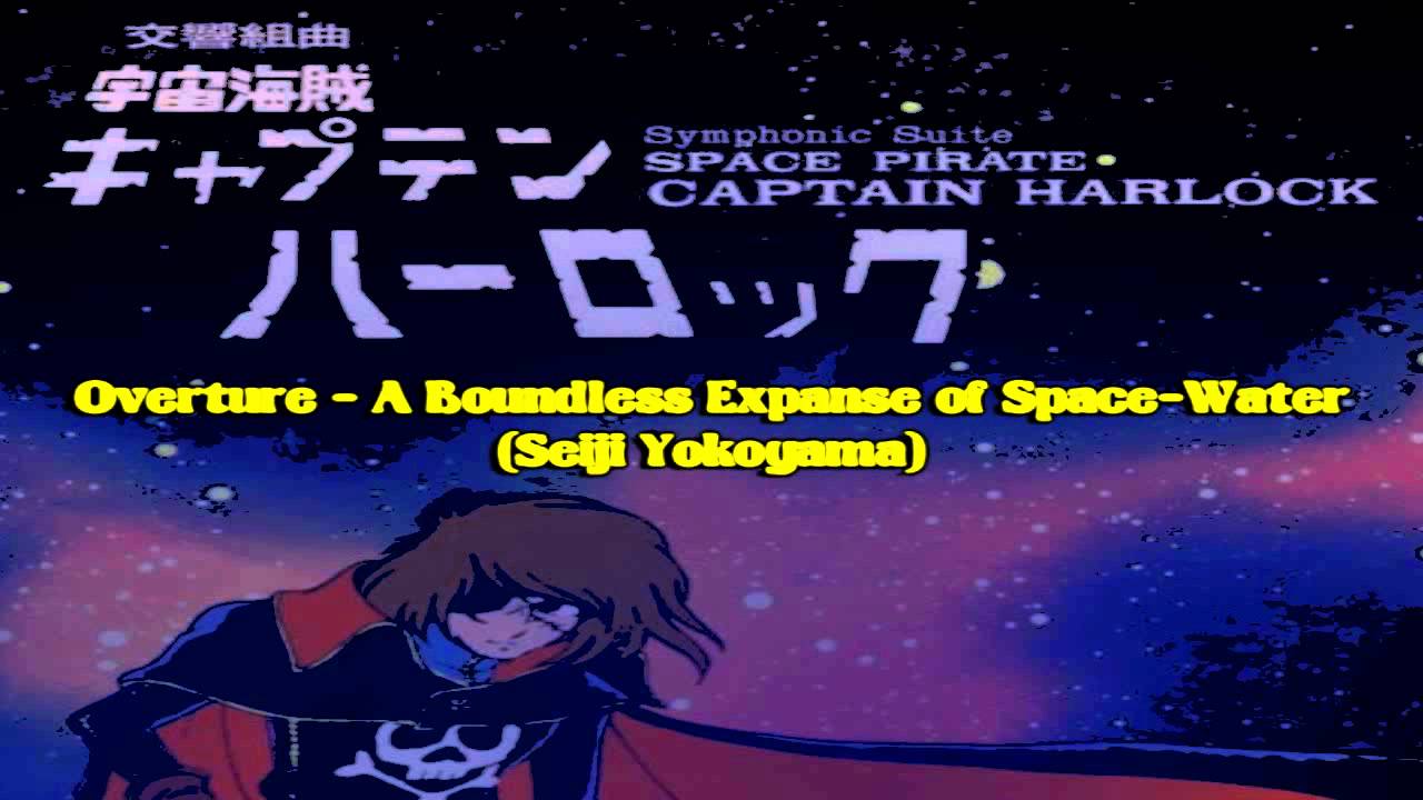 Captain Harlock Symphonic Suite / Overture - A Boundless Expanse of Space-Water