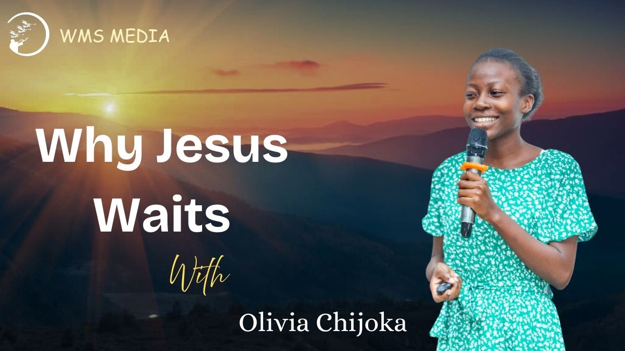 Truth Conference'25 || Olivia Chijoka || 7.Why Jesus Waits || Has the Second Coming been Delayed?