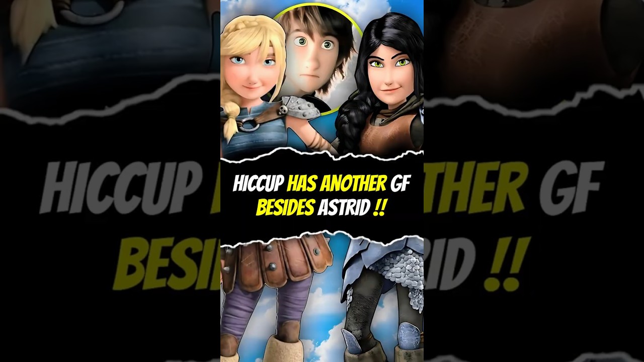 Hiccup has another girlfriend besides Astrid