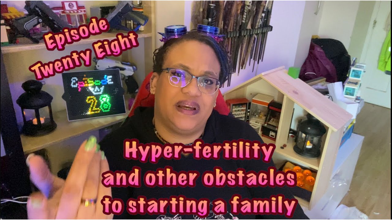 Hyper-fertility and other obstacles to starting a family [Episode Twenty Eight]