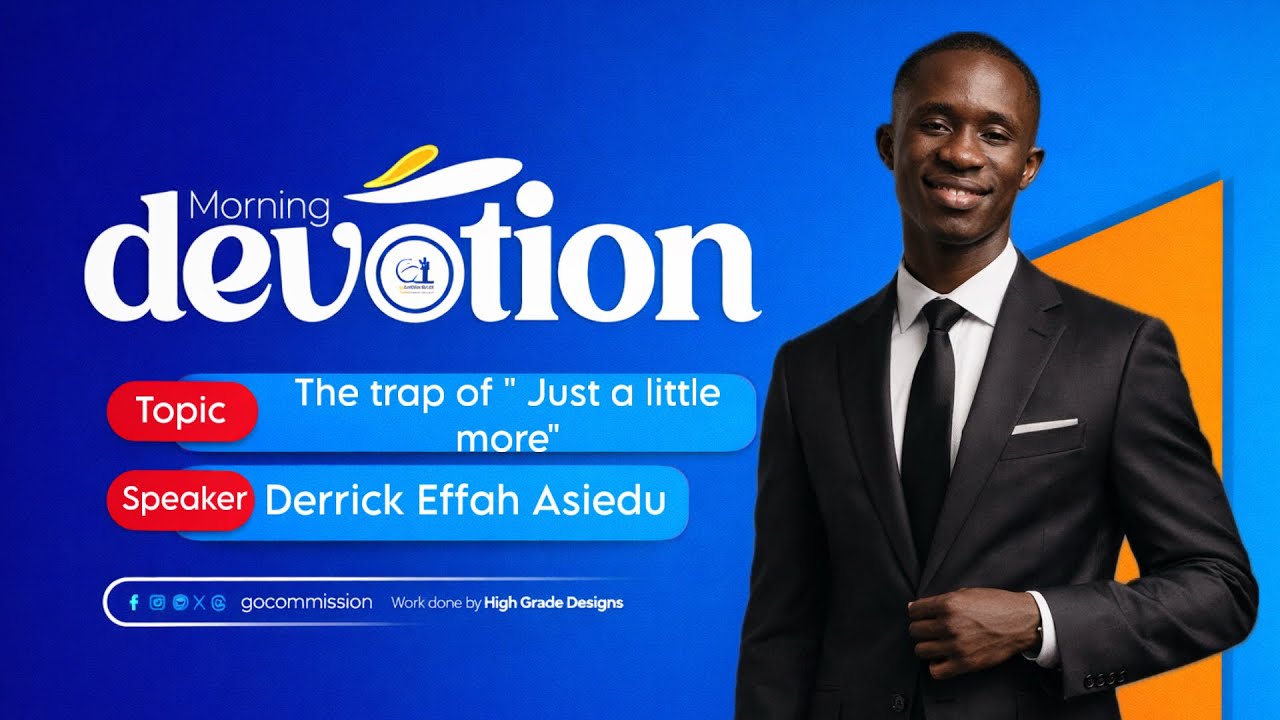 THE TRAP OF “JUST A LITTLE MORE” - Derrick Effah Asiedu (18/03/26) 
