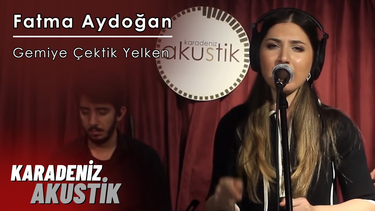 Fatma Aydoğan - Gemiye Çektik Yelken #KaradenizAkustik
