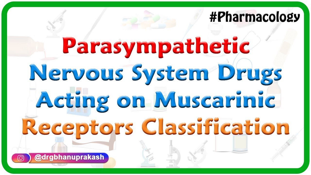 6.Parasympathetic nervous system - Drugs acting on muscarinic receptors Classification