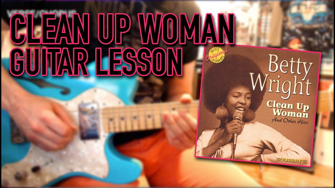 CLEAN UP WOMAN - BETTY WRIGHT GUITAR LESSON