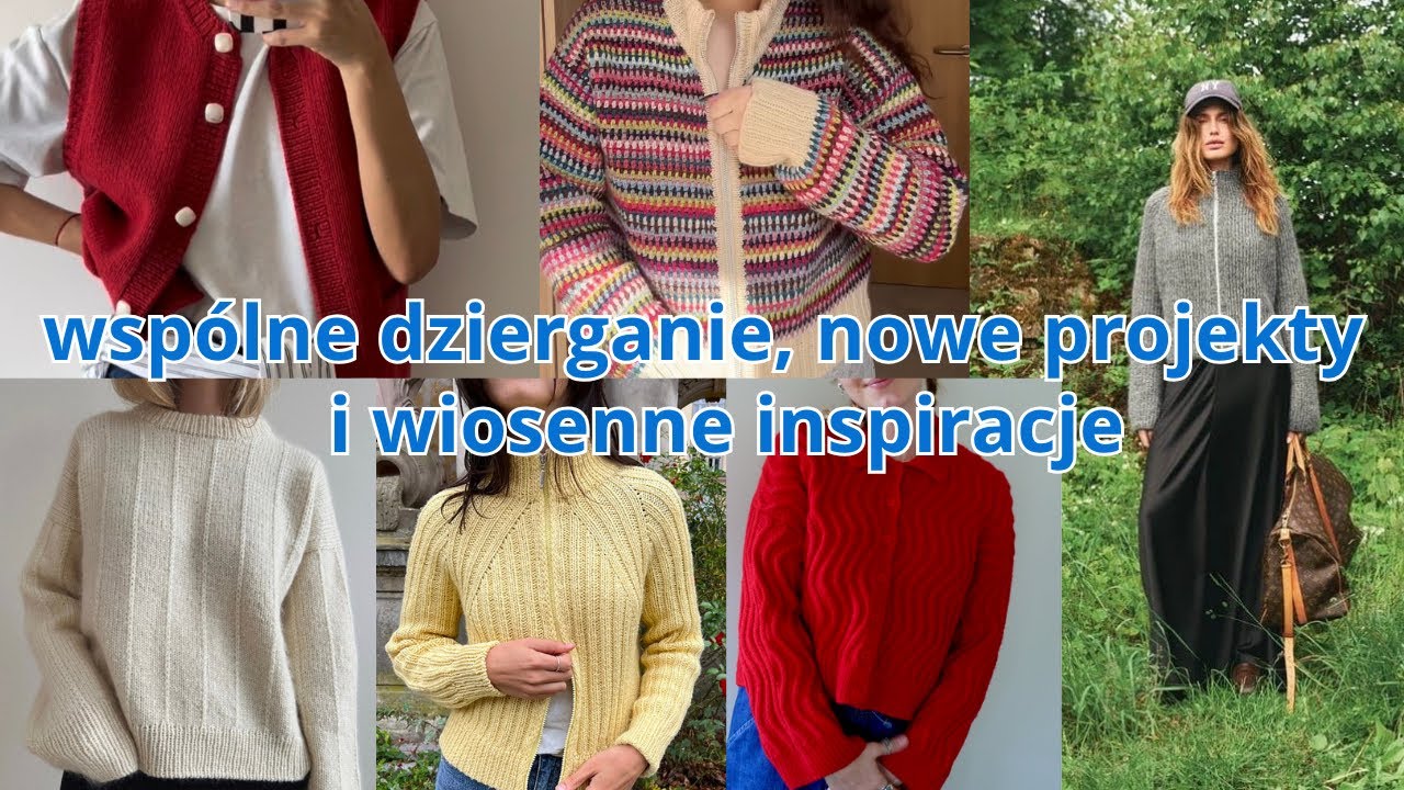 Wydziergamy razem sweter? nowe projekty i WIOSENNE INSPIRACJE 