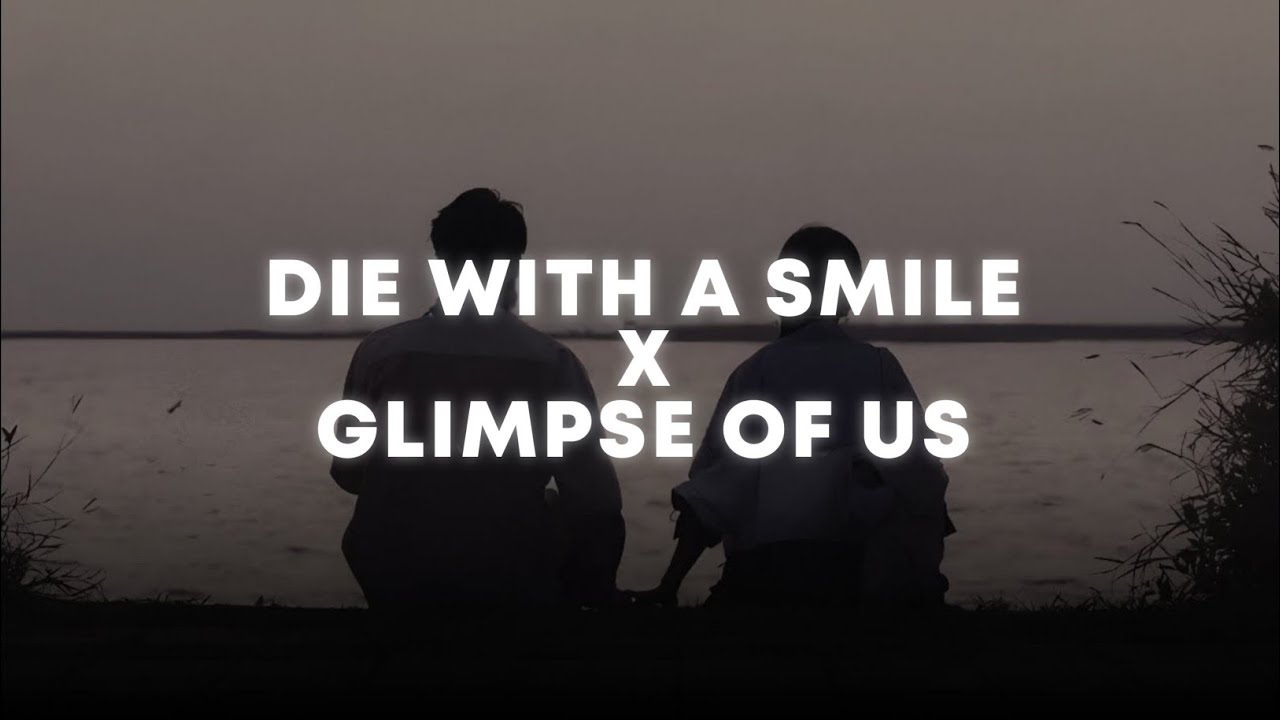 die with a smile X glimpse of us (slowed + reverb) (tiktok mashup)