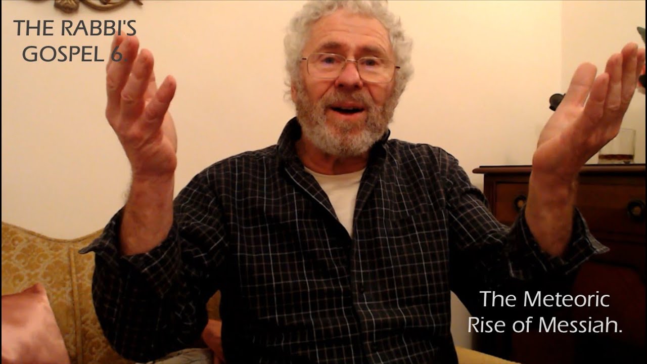 THE RABBI'S GOSPEL 6. The Meteoric Rise of Messiah.