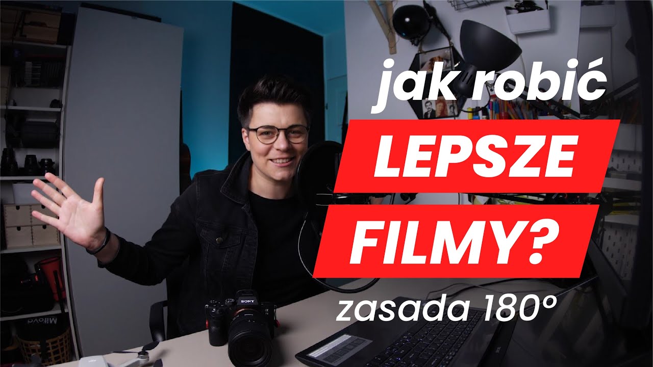 Jak robić lepsze filmy? | ZASADA 180 stopni - PRAKTYCZNY PORADNIK (również dla początkujących)