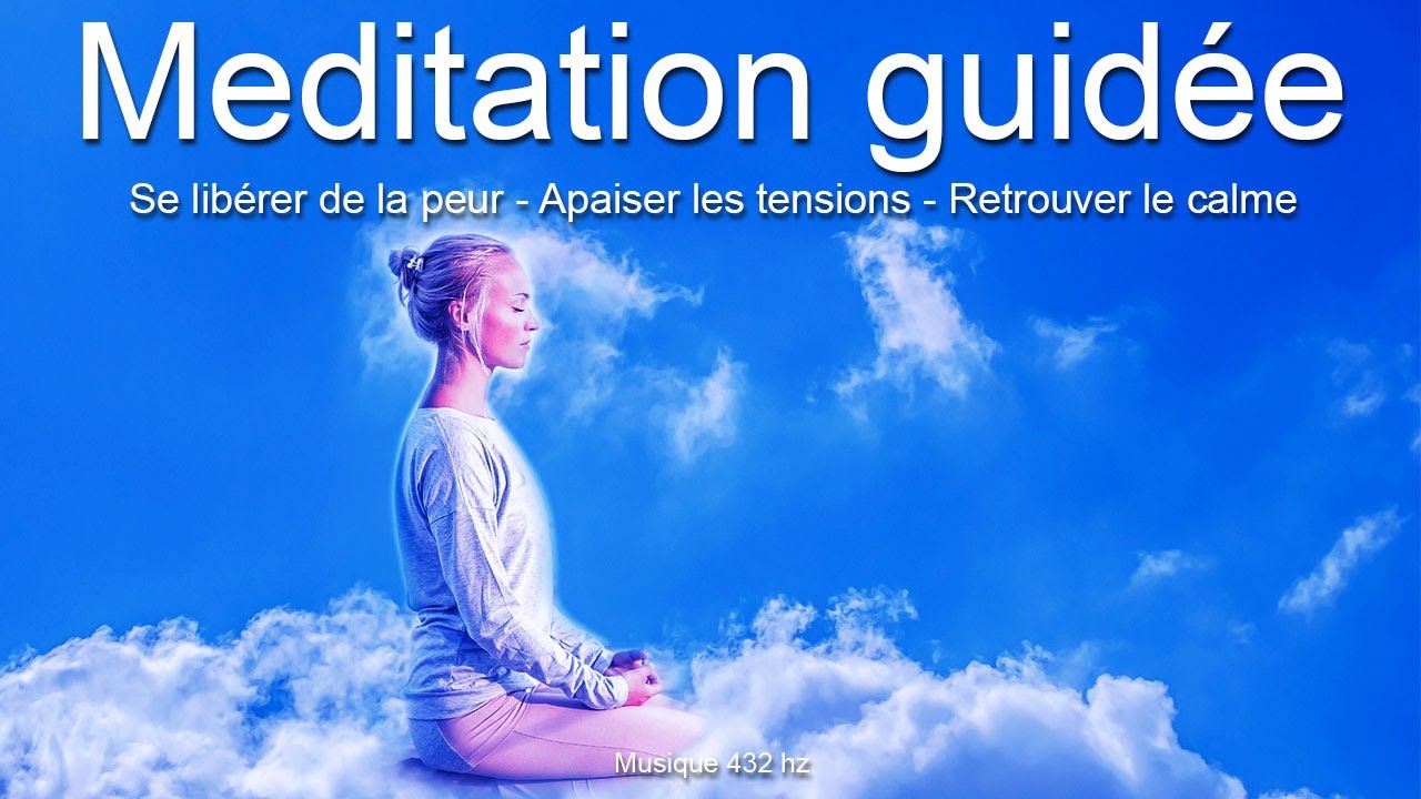 Méditation guidée - Se libérer de la peur - Apaiser les tensions - Retrouver le calme