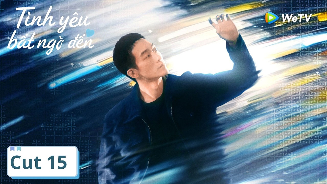 VIETSUB | Một Tình Yêu Bất Ngờ Đến | Tập 15 | Trần Tinh Húc, Vương Ngọc Văn | WeTV